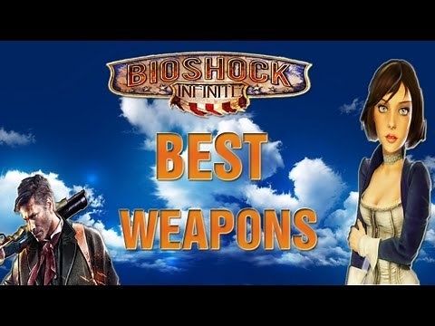 BioShock Infinite - Best Weapons! (Bioshock Infinite Best Weapons Review)