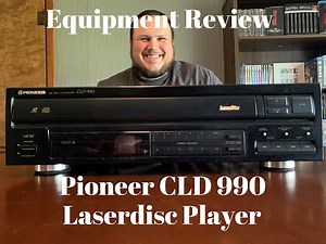Equipment Review: Pioneer CLD 990 Laserdisc Player