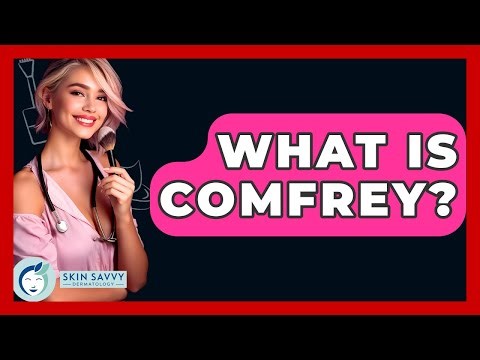 What Is Comfrey? - Skin Savvy Dermatology