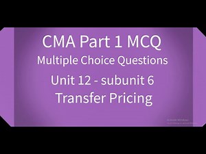 CMA Part 1 MCQ Unit 12 Subunit 6 Transfer Pricing