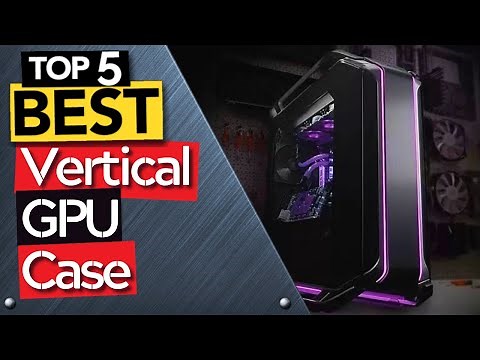 TOP 5 Best Vertical GPU Cases [ 2022 Buyer's Guide ]