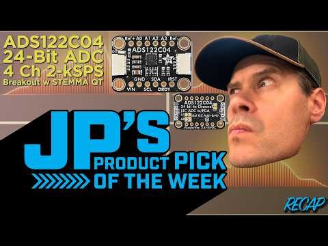 JP’s Product Pick of the Week 6/16/26 Adafruit ADS122C04 24-Bit ADC - 4 Channel 2-kSPS RECAP