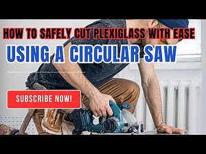 How to Safely Cut Plexiglass With Ease Using a Circular Saw