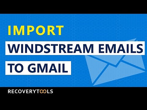 Get an Hassle-free Solution to Import Windstream Emails into Gmail