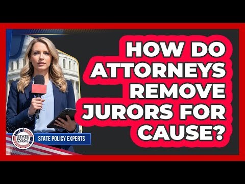 How Do Attorneys Remove Jurors For Cause?