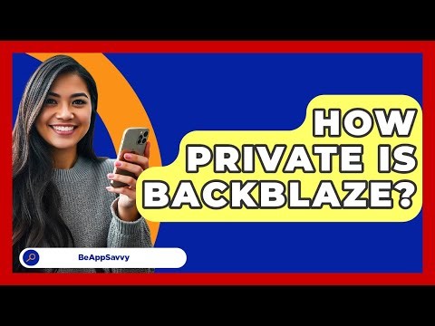 How Private Is Backblaze? - Be App Savvy