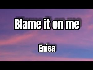 Enisa - Blame It On Me (Lyrics)
