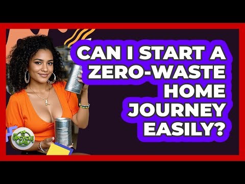 Can I Start A Zero-waste Home Journey Easily? - The Upcycle Lab