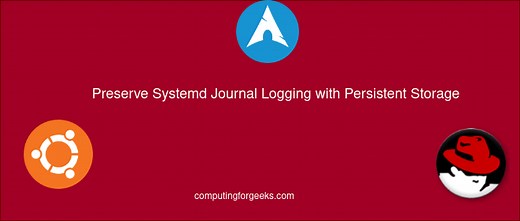 Preserve Systemd Journals Logging with Persistent Storage | ComputingForGeeks