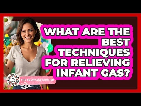 What Are The Best Techniques For Relieving Infant Gas? - The Relatable Mother