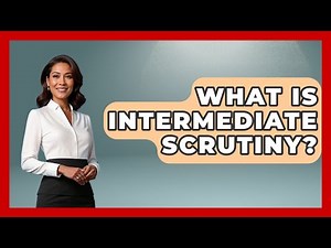 What Is Intermediate Scrutiny? - Your Civil Rights Guide