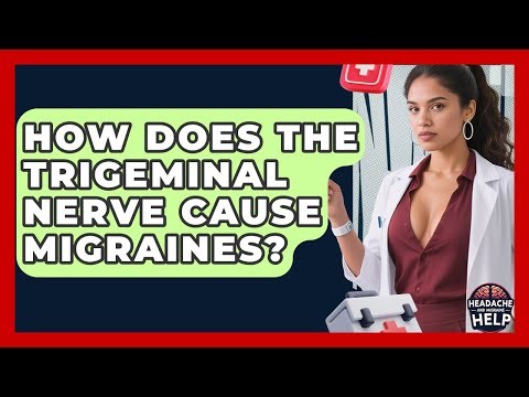 How Does The Trigeminal Nerve Cause Migraines? - Headache and Migraine Help