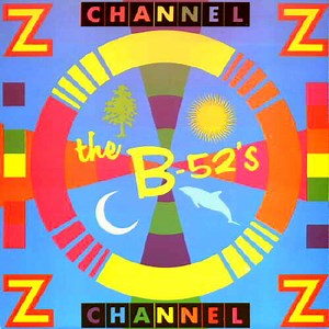The B-52's - Channel Z