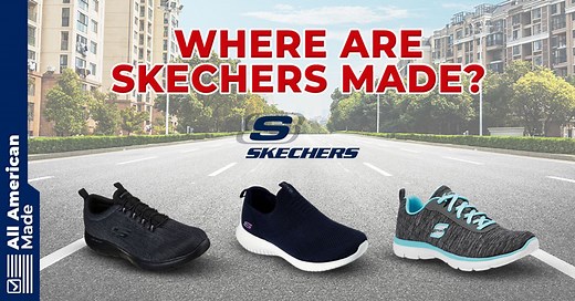 Where Are Skechers Made? 2026 Overview With Pictures - All American Made