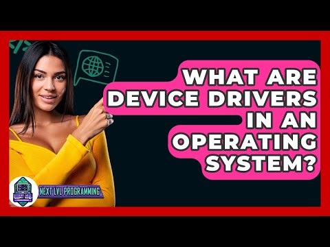 What Are Device Drivers In An Operating System? - Next LVL Programming