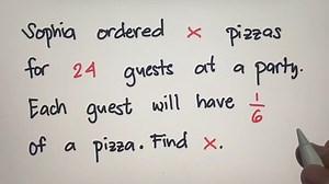 38K views · 289 reactions | Sophia ordered X pizzas for 24 guests at a party. Each guest will have 1/6 of a pizza. Find X. | Philippine Review Center | Facebook