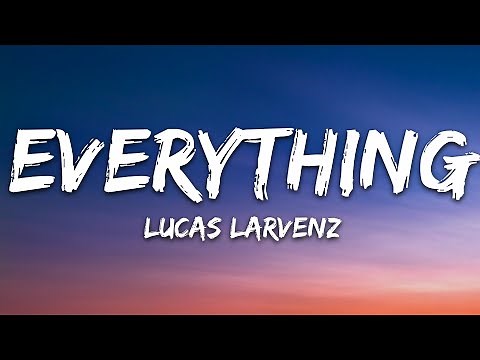 Lucas Larvenz - Everything (Lyrics) [7clouds Release]