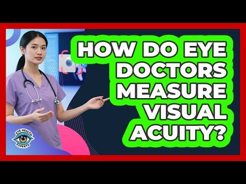 How Do Eye Doctors Measure Visual Acuity? - Eye Health Experts