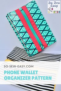 FREE & EASY Phone Wallet Organizer Pattern and Tutorial | So Sew Easy