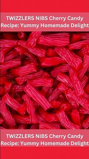 TWIZZLERS NIBS Cherry Candy Recipe: The Ultimate Sweet Treat