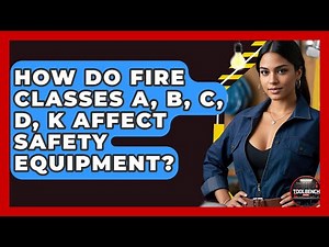 How Do Fire Classes A, B, C, D, K Affect Safety Equipment? - ToolBench Pros