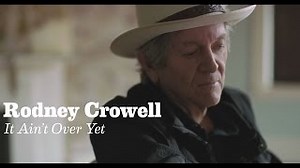 Rodney Crowell - "It Ain't Over Yet (feat. Rosanne Cash & John Paul White)" [Official Video] Chords - ChordU
