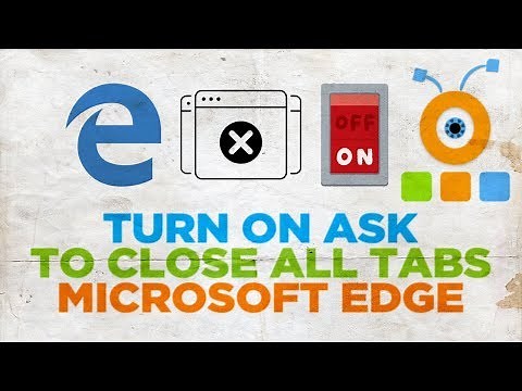 How to Turn On Ask to Close All Tabs in Microsoft Edge