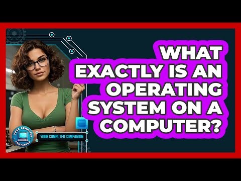 What Exactly Is An Operating System On A Computer?
