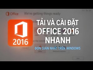 Tải và Cài Đặt Office 2016 Nhanh, Đơn Giản Nhất Trên Windows