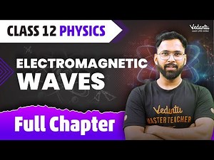 Electromagnetic Waves Class 12 Full Chapter | Class 12 Physics Chapter 8 | Anupam Sir @VedantuMath