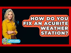 How Do You Fix An AcuRite Weather Station? - Weather Watchdog