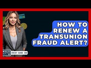 How To Renew A TransUnion Fraud Alert? - CreditGuide360.com