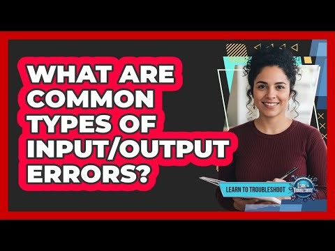 What Are Common Types of Input/Output Errors?