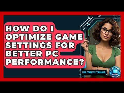 How Do I Optimize Game Settings For Better PC Performance? - Your Computer Companion