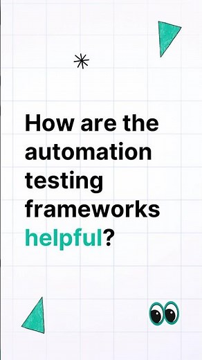 How are the automation testing frameworks helpful?