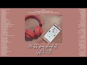 116 (+2 bonus) BTS song playlist soft to lit