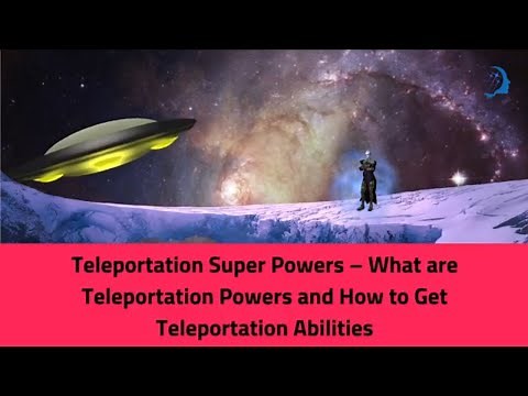 Teleportation Powers Explained - How To Get Teleportation Abilities