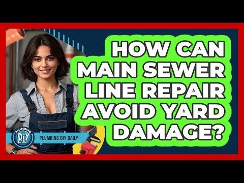 How Can Main Sewer Line Repair Avoid Yard Damage? - Plumbing DIY Daily