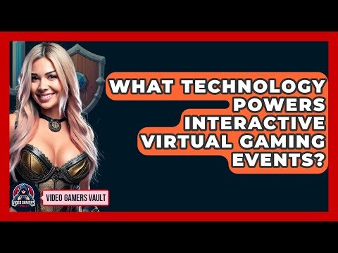 What Technology Powers Interactive Virtual Gaming Events? - Video Gamers Vault