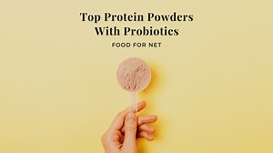 5 Best Protein Powder Brands With Probiotics | Food For Net