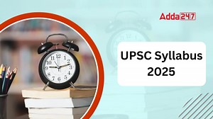 UPSC Syllabus 2025 for IAS Prelims, Mains and Optional Subjects