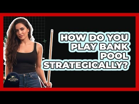 How Do You Play Bank Pool Strategically?