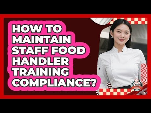 How To Maintain Staff Food Handler Training Compliance?