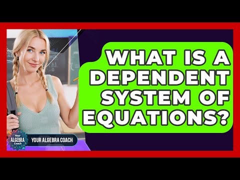 What Is A Dependent System Of Equations? - Your Algebra Coach