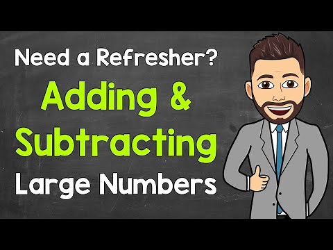 How to Add & Subtract Large Numbers | Addition & Subtraction Without a Calculator | Math with Mr. J