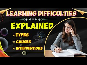 Learning Difficulties Explained: Types, Causes, and Interventions