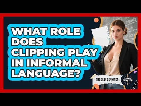What Role Does Clipping Play In Informal Language? - The Daily Definition