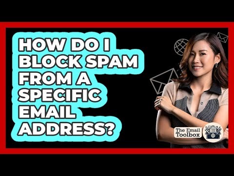 How Do I Block Spam From A Specific Email Address?