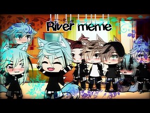 River -meme gacha life