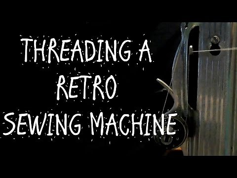 HOW TO THREAD A VINTAGE SEWING MACHINE